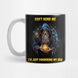 Don’t mind me I’m just pondering my orb Mug